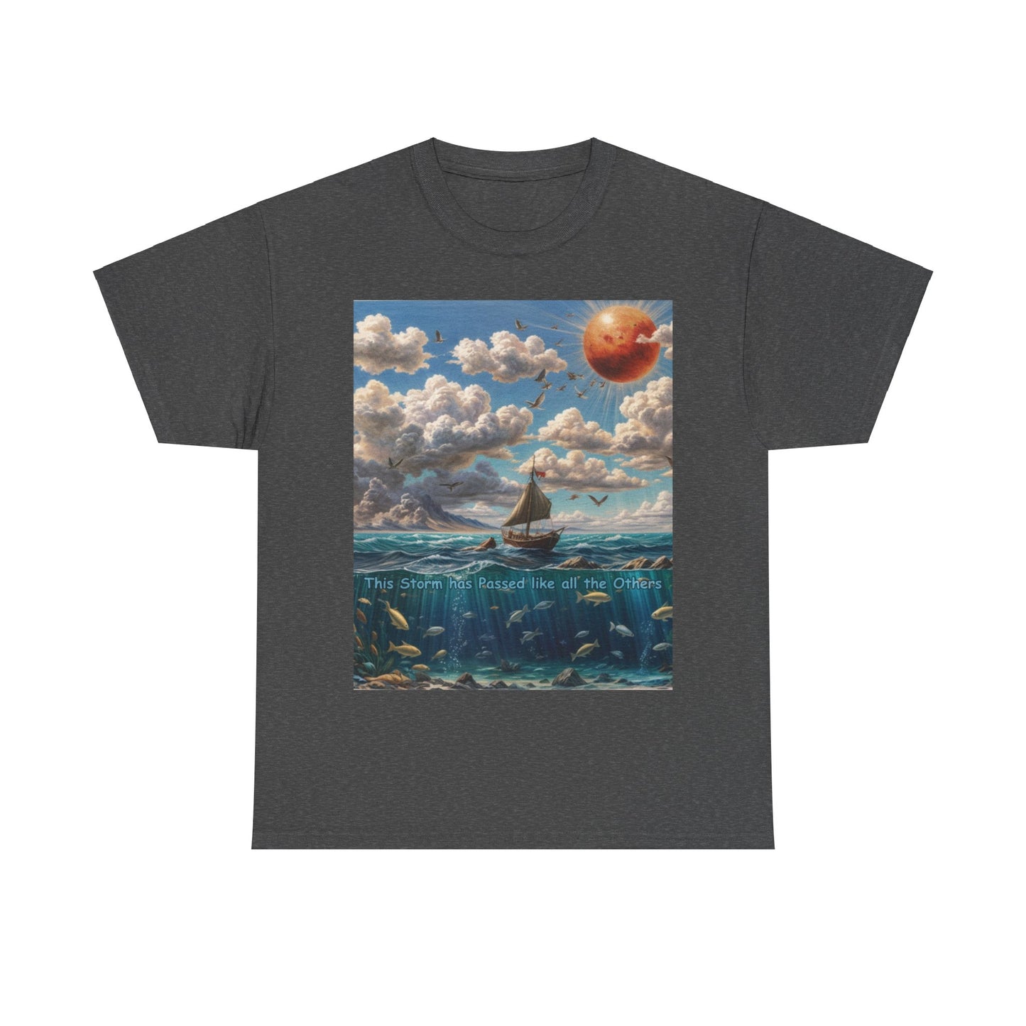 Sailing through Storms T-shirt - "This Storm has Passed like all the Others"